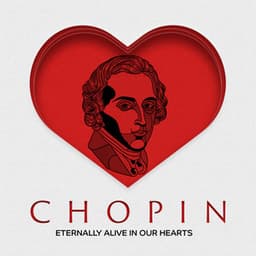 Chopin Eternally Alive in Our Hearts - Classy Interpretations Lovers