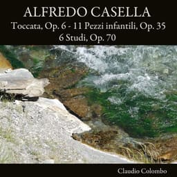 Alfredo Casella: Toccata, Op. 6 - 11. Pezzi infantili, Op. 35 - 6. Studi, Op. 70 - Alfredo Casella