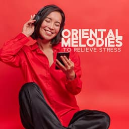 Oriental Melodies to Relieve Stress: Massage & Mind Therapy, Instrumental China Music - Healing Oriental Spa Collection