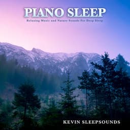 Piano Sleep: Relaxing Music and Nature Sounds For Deep Sleep - Kevin Sleepsounds