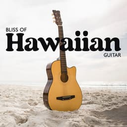 Bliss of Hawaiian Guitar: Relaxing Tropical Guitar Music for Effective Stress Release, Find True Tranquility & Happiness - Kahalii