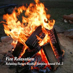 Fire Relaxation: Relaxing Nature Restful Sleeping Sound Vol. 2 - Music for Sleep