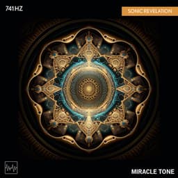 741 Hz - Sonic Revelation - Miracle Tone