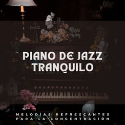 Piano De Jazz Tranquilo: Melodías Refrescantes Para La Concentración - Piano clásico