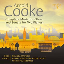 Arnold Cooke: Complete Music for Oboe & Sonata for Two Pianos - Arnold Cooke