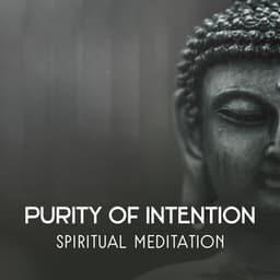 Purity of Intention – Spiritual Meditation, Rule Your Mind with Calm Sounds, Build Confidence and Find Your Life Purpose, Mindful Attitude - Meditation Songs Guru