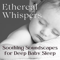 Ethereal Whispers: Soothing Soundscapes for Deep Baby Sleep - Feel Good Morning Music