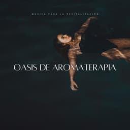 Oasis De Aromaterapia: Música Para La Revitalización - MusicoterapiaTeam