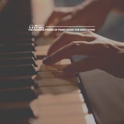 The Calming Power of Piano Music for Meditation - Piano Relaxation