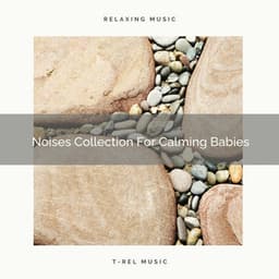 Noises Collection For Calming Babies - White Noise for Babies