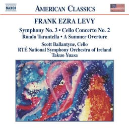 Levy: Cello Concerto - Symphony No. 3 - A Summer Overture - Frank Ezra Levy