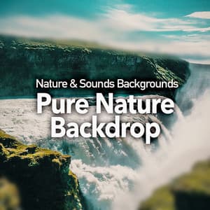 Pure Nature Backdrop - Nature Sounds & Backgrounds