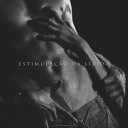 Estimulação da Libido: Música Sensual e de Cura para Sexo Tântrico - Técnicas de Sexo Tântrico