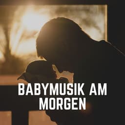 Babymusik Am Morgen - Kinderreime und Wiegenlieder für Kinder