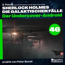 Der Undercover-Android - Sherlock Holmes - Die galaktischen Fälle