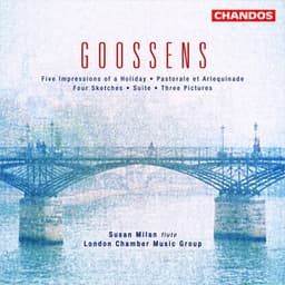 Goossens: 5 Impressions of a Holiday, Pastorale et Arlequinade, 4 Sketches, Suite & 3 Pictures - Eugene Goossens