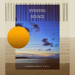 Evening Solace - Dinner Music Chill