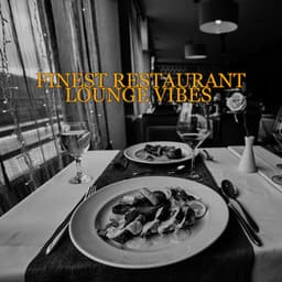 Finest Restaurant Lounge Vibes – Smooth Jazz & Chill BGM for Hotel & Restaurant, Relaxing Instrumental Music, Dinner Party, Perfect Evening - Smooth Jazz 24H