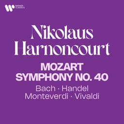 Mozart: Symphony No. 40 - Bach, Handel, Monteverdi, Vivaldi - Nikolaus Harnoncourt