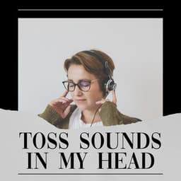 Toss Sounds in My Head - White Noise for Absolute Sleep
