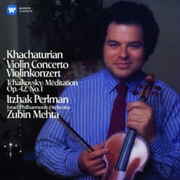 Khachaturian: Violin Concerto - Tchaikovsky: Méditation - Itzhak Perlman