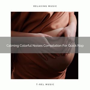 Calming Colorful Noises Compilation For Quick Nap - Baby Rain Sleep Sounds / Brown Noise Therapy