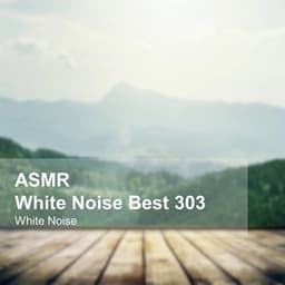 White Noise ASMR Best 303 - White Noise
