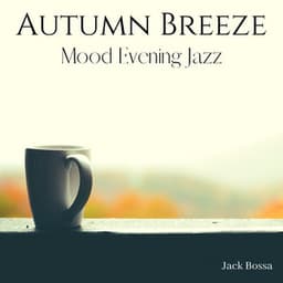 Autumn Breeze: Mood Evening Jazz - Jack Bossa