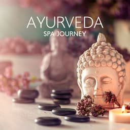 Ayurveda Spa Journey: Relaxing the Strings of Soul, Healing Oil Massage of the Whole Body, Zen Music for Meditation - Natural Healing Spa