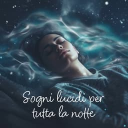 Sogni lucidi per tutta la notte: Ambientazione notturna sognante, musica per il sonno tranquillo - Paradiso dei sogni lucidi