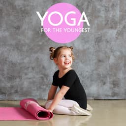 Yoga for The Youngest: Emotional Balance, Restful Sleep and Sense of Security - Kids Yoga Music Collection