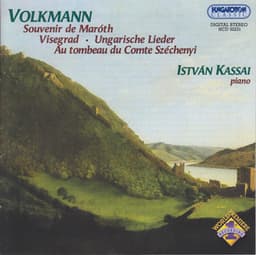 Volkmann: Souvenir De Maroth / Visegrad / Ungarische Lieder / Au Tombeau Du Comte Szechenyi - Friedrich Robert Volkmann