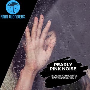 Pearly Pink Noise - Relaxing and Blissful Rainy Sounds, Vol. 1 - Rain Sounds