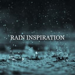 Rain Inspiration: Delicate Rain and Instrumental Music for Moody and Boring Days, Background Sounds for Reading, Writing and Drawing - Healing Rain Sounds