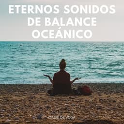 Eternos Sonidos De Balance Oceánico: Oasis De Yoga - Sonidos Relajantes de Naturaleza