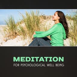 Meditation for Psychological Well Being – Healing New Age Music, Calmness & Peace, Feel Better, Yoga for Mood Improvement, Soothing Mindfulness, Stress Reduction - Blissful Meditation Academy