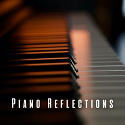 Piano Reflections: Piano Meditations for Clear Mental Focus - Piano Music
