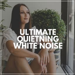 Ultimate Quieting White Noise - Background Ambiances