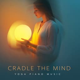 Cradle the Mind - Yoga Piano Music