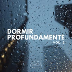 Dormir Profundamente Vol. 2 - Lluvia para Dormir