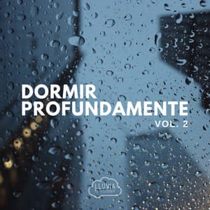 Dormir Profundamente Vol. 2 - Lluvia para Dormir