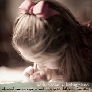Classical Nursery Rhymes and Other Quiet Children's Favorites - Mother Goose Relaxing Piano