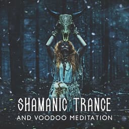 Shamanic Trance and Voodoo Meditation: Healing Hypnosis, Spiritual Cleansing for the Soul, Voodoo Lounge Trance - Spiritual Transformation Music Academy