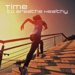 Time to Breathe Healthy: Running, Jogging, Power Walk, Dynamic Stretching - Gym Chillout Music Zone