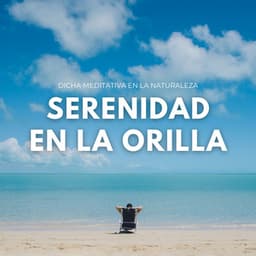 Serenidad En La Orilla: Dicha Meditativa En La Naturaleza - Sonidos curativos de la naturaleza