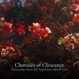 Choruses of Clearance for Learning About Self- Importance and Self- Love - Ambient Music Therapy