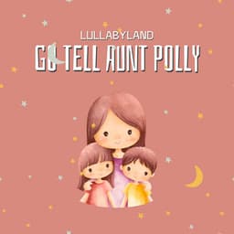 Go Tell Aunt Polly - Lullabyland