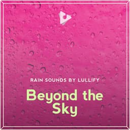 Beyond the Sky - Rain Sounds by Lullify