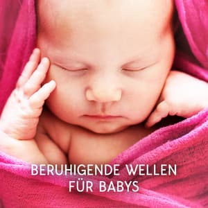 Beruhigende Wellen für Babys: Beruhigen Sie Ihr Kleines mit entspannenden Meeresgeräuschen - Sanfte Baby Schlaflieder