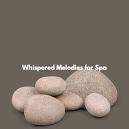 Whispered Melodies for Spa - Massage Music Playlist